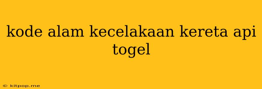 Kode Alam Kecelakaan Kereta Api Togel