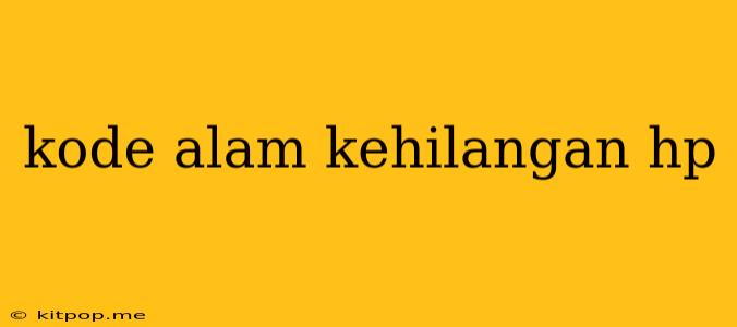 Kode Alam Kehilangan Hp