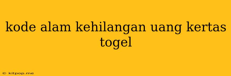 Kode Alam Kehilangan Uang Kertas Togel