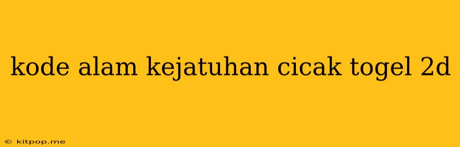 Kode Alam Kejatuhan Cicak Togel 2d