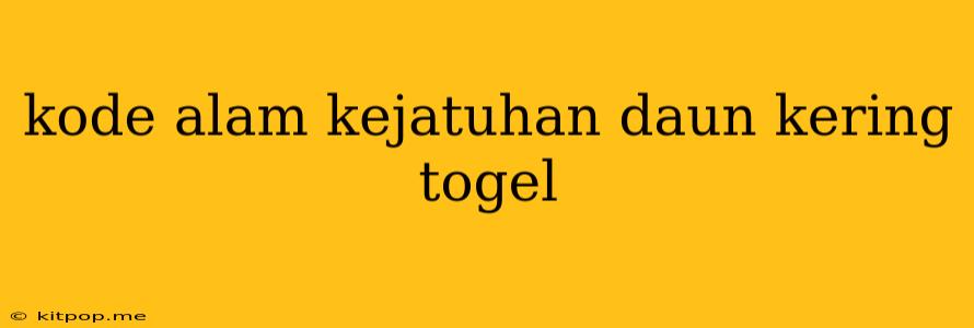 Kode Alam Kejatuhan Daun Kering Togel