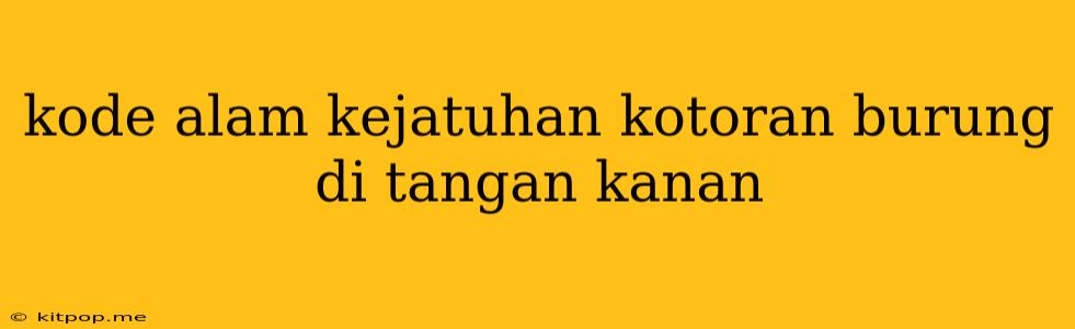 Kode Alam Kejatuhan Kotoran Burung Di Tangan Kanan