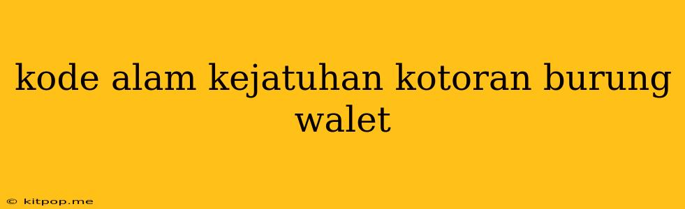 Kode Alam Kejatuhan Kotoran Burung Walet