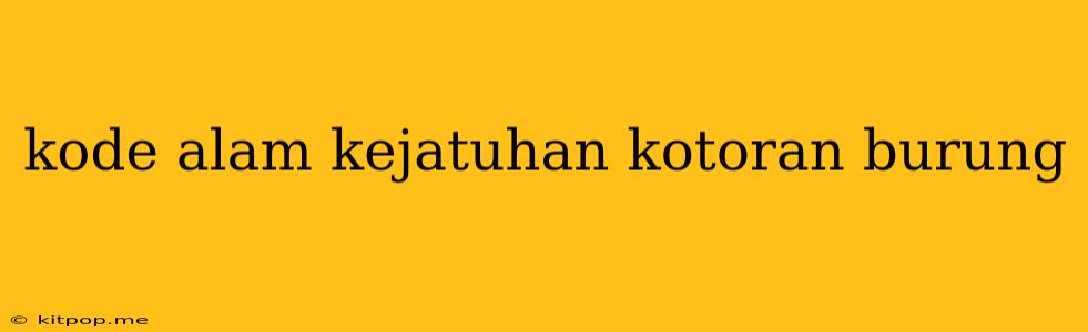 Kode Alam Kejatuhan Kotoran Burung