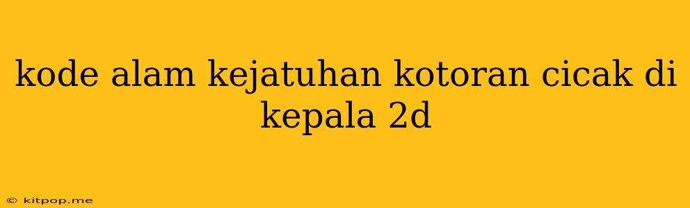 Kode Alam Kejatuhan Kotoran Cicak Di Kepala 2d