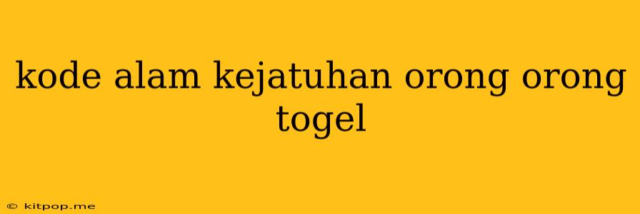 Kode Alam Kejatuhan Orong Orong Togel