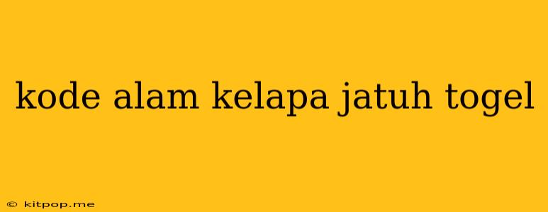 Kode Alam Kelapa Jatuh Togel