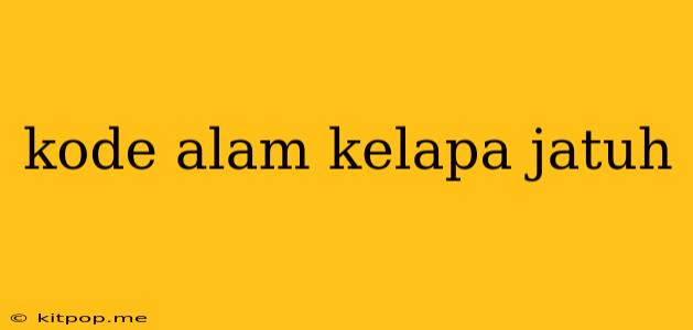 Kode Alam Kelapa Jatuh