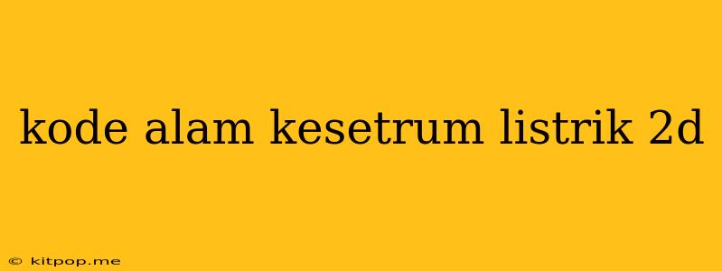 Kode Alam Kesetrum Listrik 2d