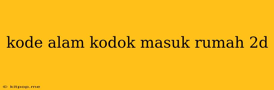 Kode Alam Kodok Masuk Rumah 2d