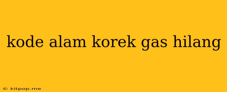 Kode Alam Korek Gas Hilang