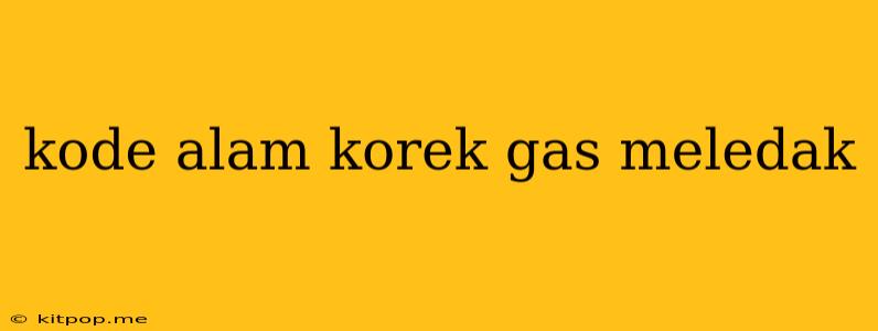 Kode Alam Korek Gas Meledak