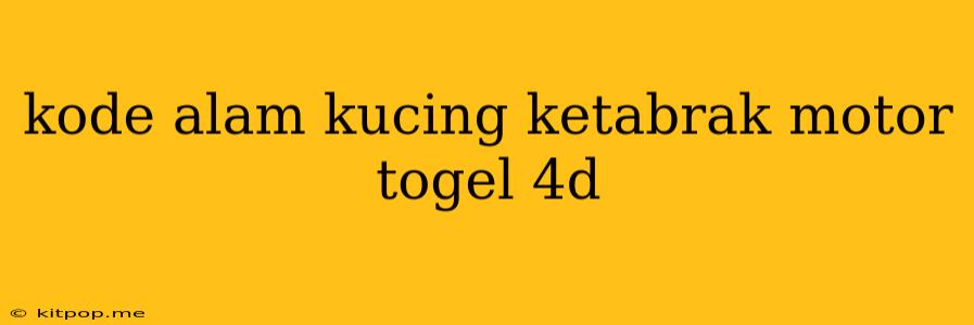 Kode Alam Kucing Ketabrak Motor Togel 4d