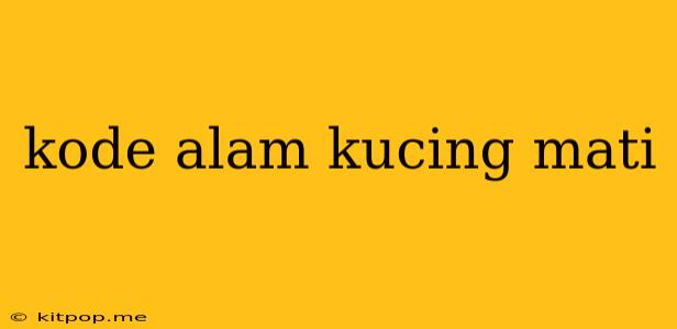 Kode Alam Kucing Mati