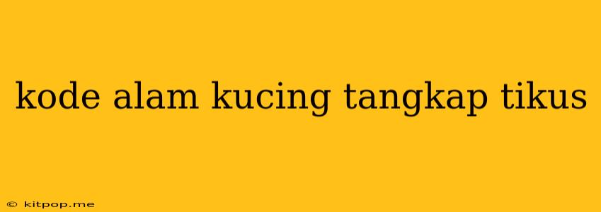 Kode Alam Kucing Tangkap Tikus