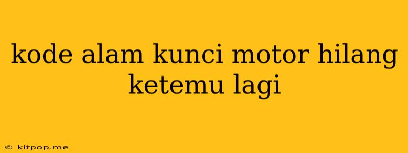 Kode Alam Kunci Motor Hilang Ketemu Lagi