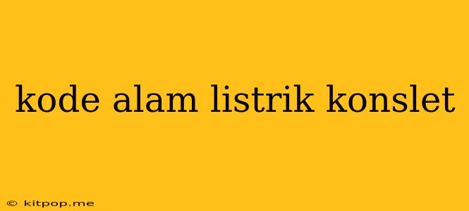 Kode Alam Listrik Konslet