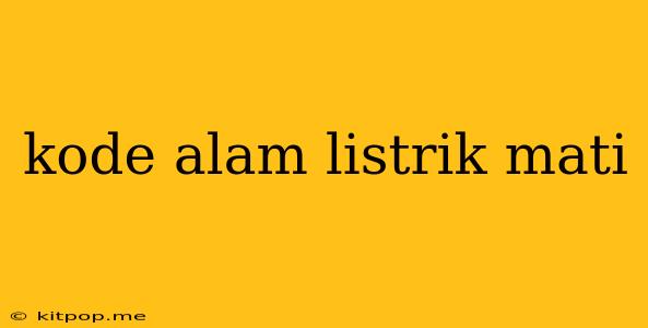 Kode Alam Listrik Mati