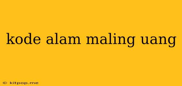 Kode Alam Maling Uang