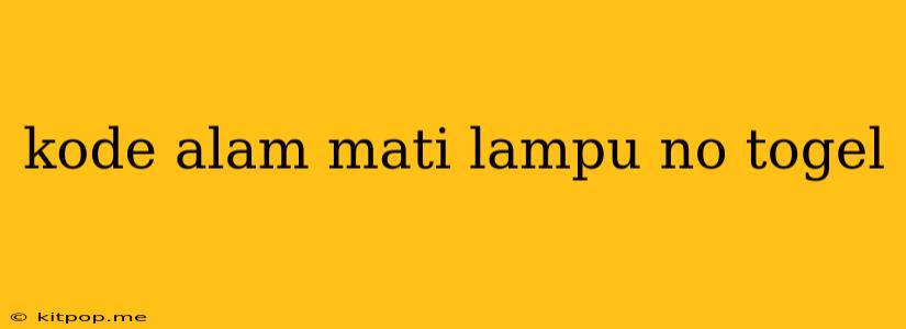 Kode Alam Mati Lampu No Togel