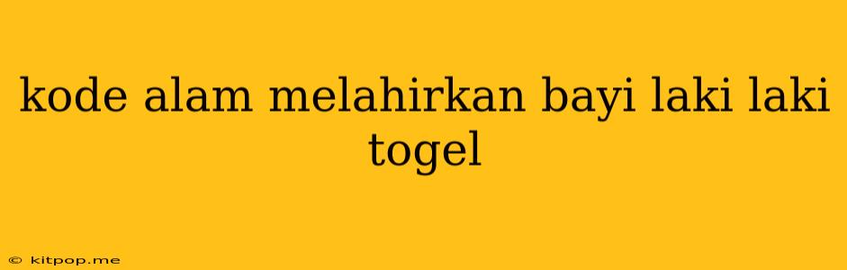 Kode Alam Melahirkan Bayi Laki Laki Togel