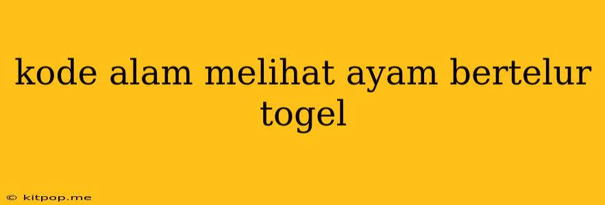 Kode Alam Melihat Ayam Bertelur Togel