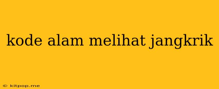 Kode Alam Melihat Jangkrik