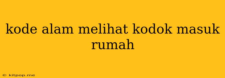 Kode Alam Melihat Kodok Masuk Rumah