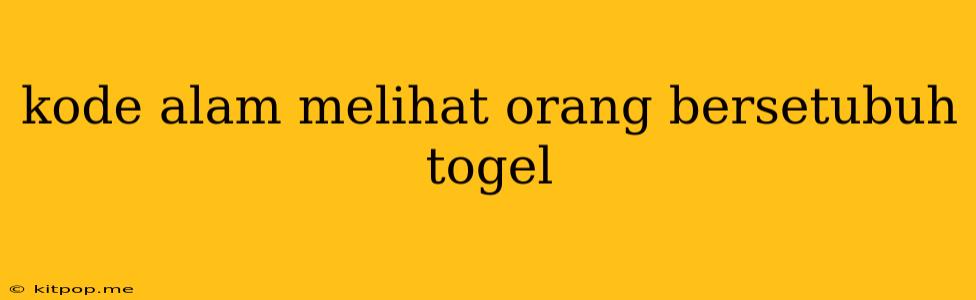 Kode Alam Melihat Orang Bersetubuh Togel