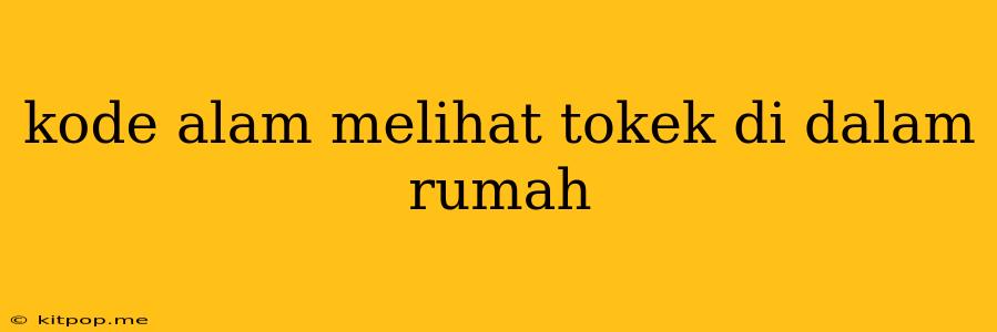 Kode Alam Melihat Tokek Di Dalam Rumah