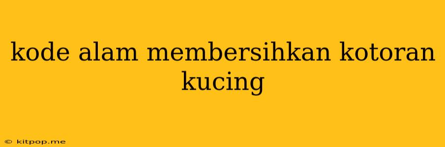 Kode Alam Membersihkan Kotoran Kucing