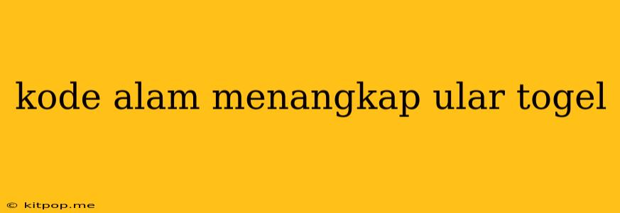 Kode Alam Menangkap Ular Togel