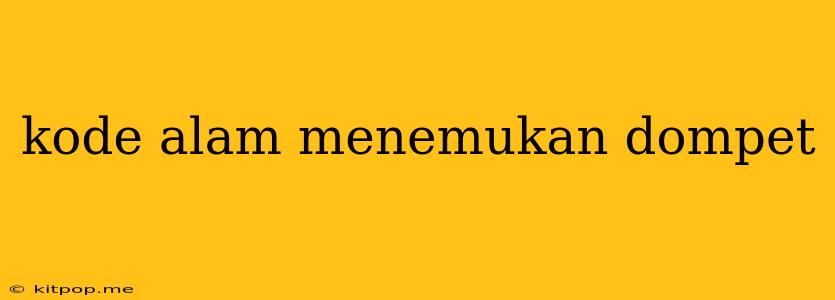 Kode Alam Menemukan Dompet