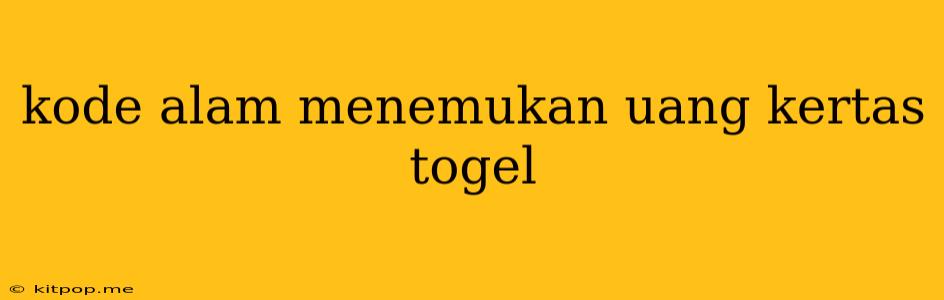 Kode Alam Menemukan Uang Kertas Togel