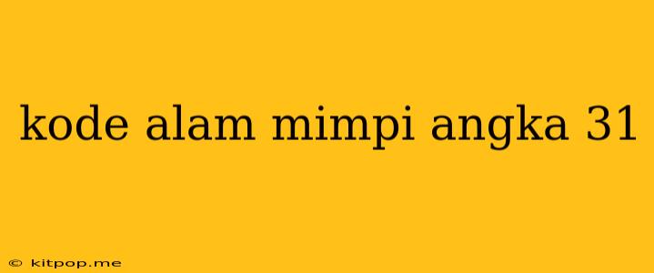 Kode Alam Mimpi Angka 31