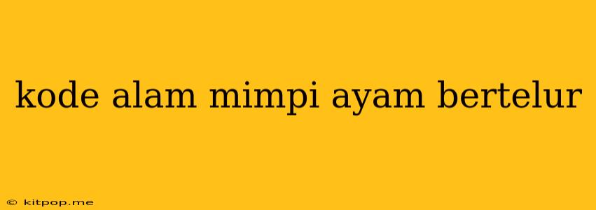 Kode Alam Mimpi Ayam Bertelur