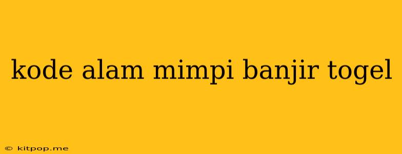 Kode Alam Mimpi Banjir Togel