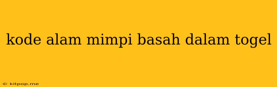 Kode Alam Mimpi Basah Dalam Togel