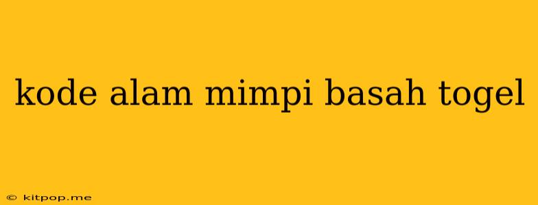 Kode Alam Mimpi Basah Togel