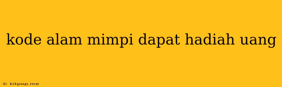 Kode Alam Mimpi Dapat Hadiah Uang