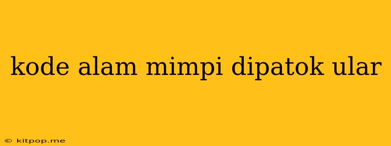 Kode Alam Mimpi Dipatok Ular