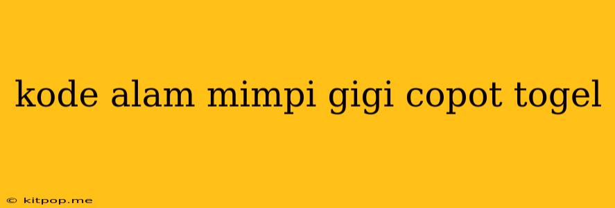 Kode Alam Mimpi Gigi Copot Togel