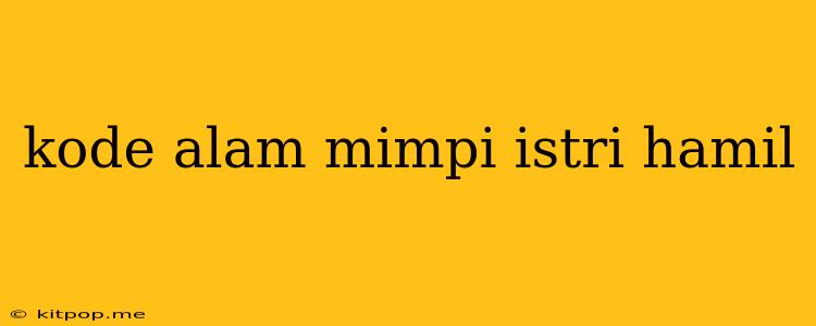 Kode Alam Mimpi Istri Hamil