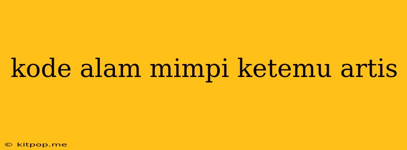 Kode Alam Mimpi Ketemu Artis