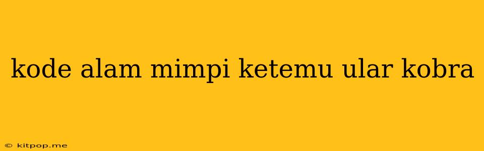 Kode Alam Mimpi Ketemu Ular Kobra