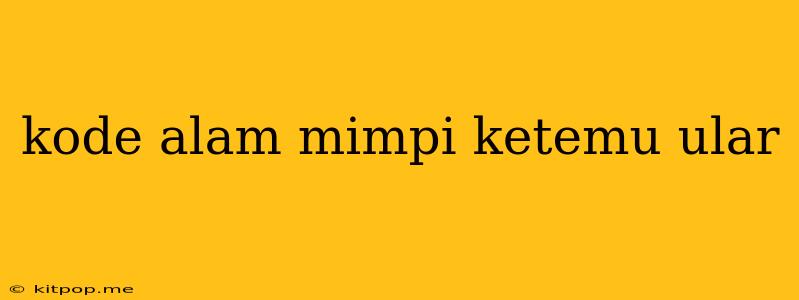 Kode Alam Mimpi Ketemu Ular