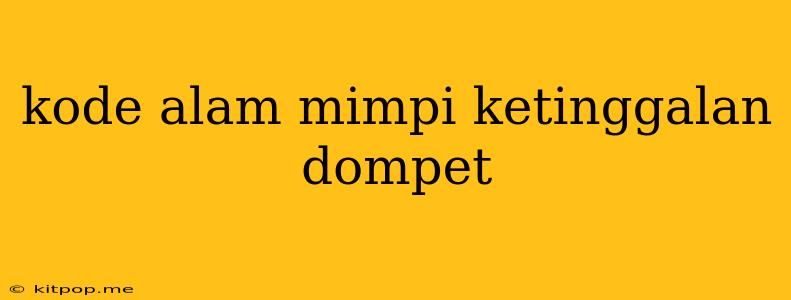 Kode Alam Mimpi Ketinggalan Dompet