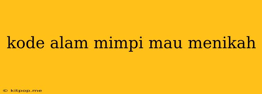 Kode Alam Mimpi Mau Menikah