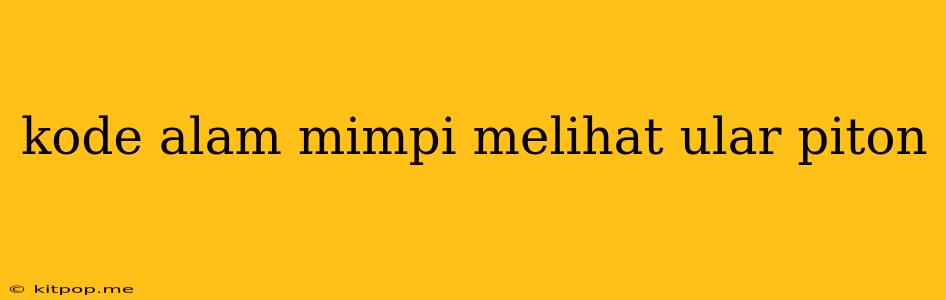 Kode Alam Mimpi Melihat Ular Piton