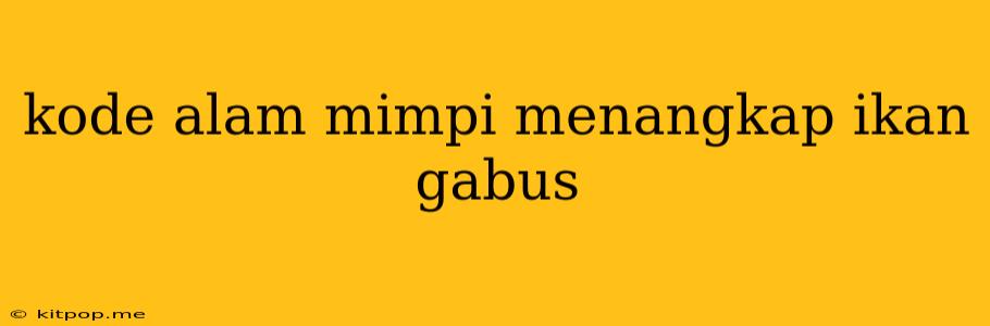 Kode Alam Mimpi Menangkap Ikan Gabus